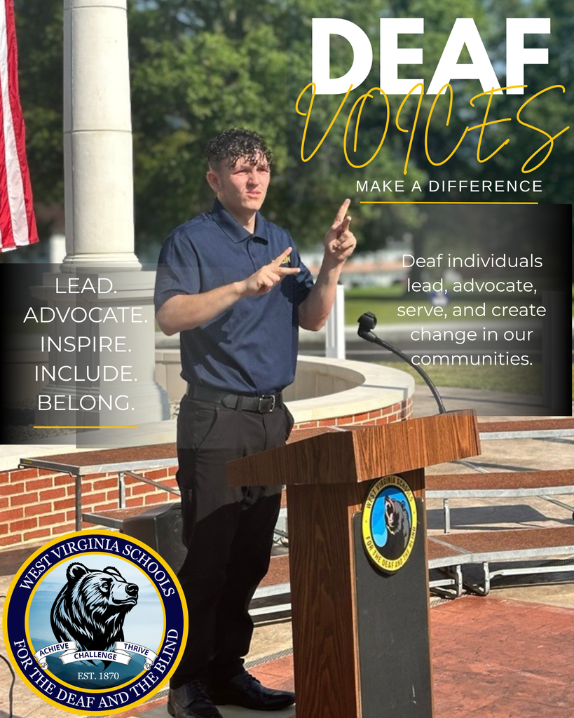 Deaf Awareness Month graphic featuring a WVSDB student signing at a podium outdoors on campus. Text reads, “Deaf Voices: Make a Difference” and “Deaf individuals lead, advocate, serve, and create change in our communities.” Additional words read, “Lead. Advocate. Inspire. Include. Belong.