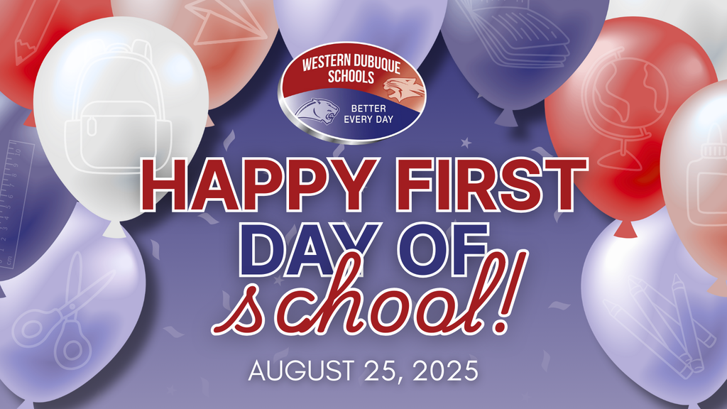 Graphic with red, white, and blue balloons decorated with school-themed icons like a backpack, scissors, ruler, globe, and books. At the center is the Western Dubuque Schools logo with the text “Better Every Day.” Large bold text reads: “Happy First Day of School!” with the date August 25, 2025 below.