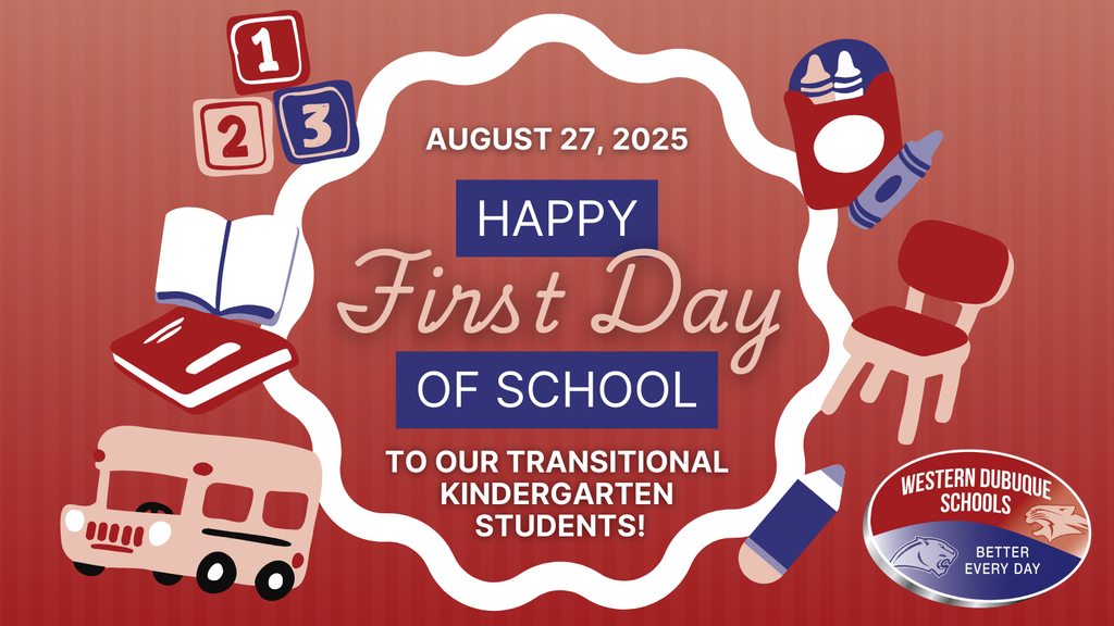 Red background graphic with playful school-themed illustrations including blocks, books, crayons, a school bus, and a chair. In the center, text reads: “August 27, 2025 – Happy First Day of School to our Transitional Kindergarten Students!” The Western Dubuque Schools logo with the phrase “Better Every Day” is shown at the bottom right.