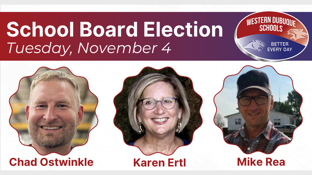 Graphic announcing the Western Dubuque Schools Board Election on Tuesday, November 4. The top banner features the district logo with the text “Better Every Day.” Below are three candidate portraits framed in red outlines: Chad Ostwinkle, Karen Ertl, and Mike Rea. Each name appears in bold red text beneath their photo.