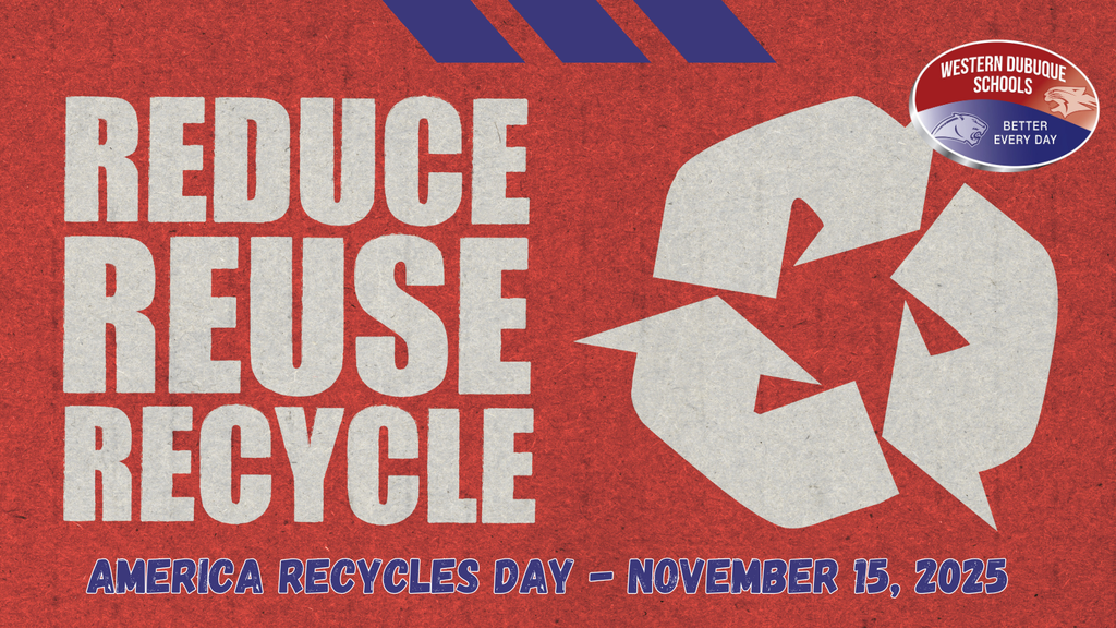 Graphic for America Recycles Day featuring the phrases “Reduce, Reuse, Recycle” in bold white text on a red textured background. A large white recycling symbol appears on the right side, and the Western Dubuque Schools “Better Every Day” logo is in the upper right corner. The text at the bottom reads, “America Recycles Day – November 15, 2025.”