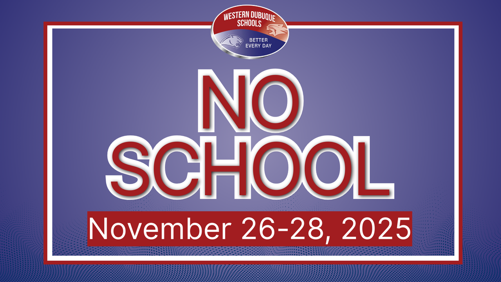 A graphic announcing “No School” for Western Dubuque Schools. The text “NO SCHOOL” is centered in large red and white letters on a blue gradient background. Below it, a red banner reads “November 26–28, 2025.” At the top is the Western Dubuque Schools logo with the phrase “Better Every Day,” all framed by a red and white border.