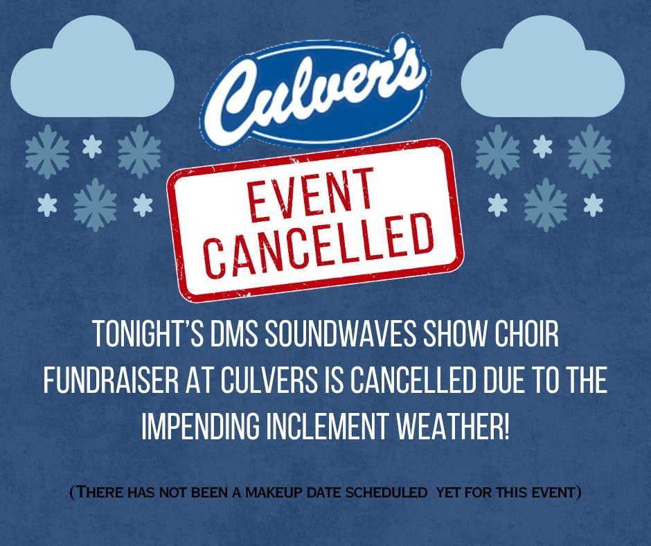 Tonight's fundraiser at Culvers for DMS Show Choir has been cancelled!