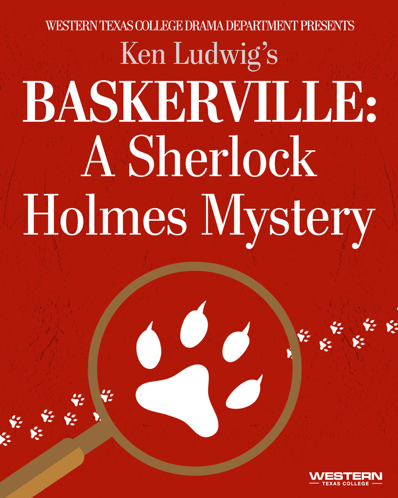 Red poster for Western Texas College Drama Department. Large white text reads “Ken Ludwig’s Baskerville: A Sherlock Holmes Mystery.” A magnifying glass highlights a white paw print with small paw prints trailing across.