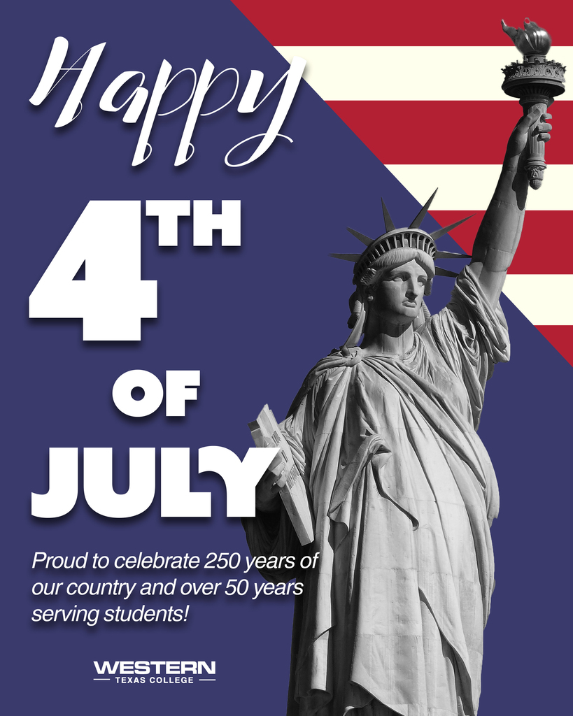 Graphic featuring the Statue of Liberty with the message Happy 4th of July and a note celebrating 250 years of the United States and more than 50 years of serving students from Western Texas College.