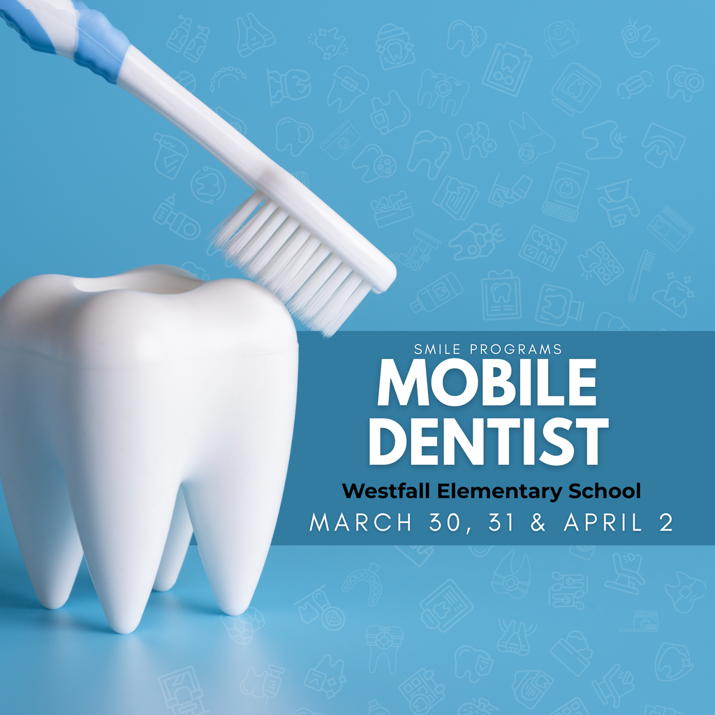 Light blue background with a white tooth and white toothbrush gently brushing corner of tooth. Text reads Smile Programs Mobile Dentist  Westfall Elementary School March 30, 31, and April .