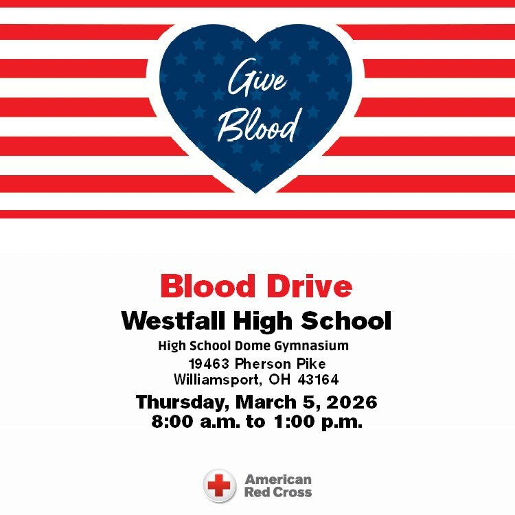 White background Blue heart that reads Give Blood in the middle of red and white stripes. Text reads Blood Drive Westfall High School High School Dome Gymnasium 19463 Pherson Pike Williamsport, OH 43164 Thursday, March 5, 2026 8:00 AM to 1:00 PM with American Red Cross logo at the bottom