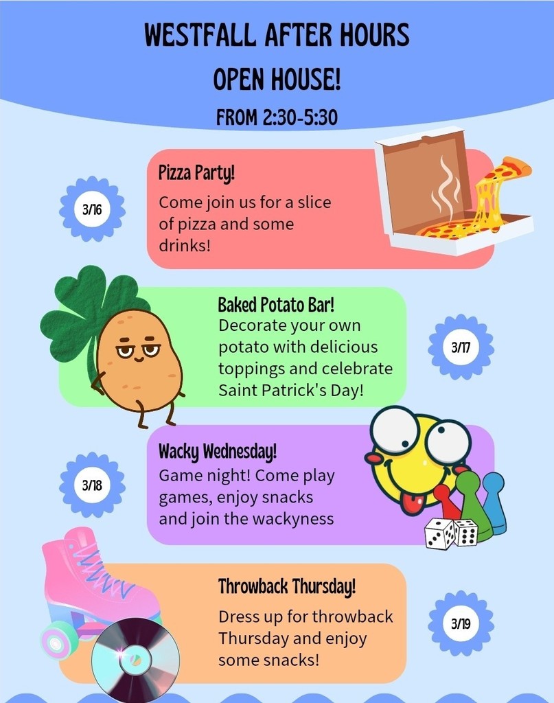  Gemini said An event flyer for "Westfall After Hours Open House!" taking place from 2:30 to 5:30. The flyer lists four daily events: a Pizza Party on March 16th, a Saint Patrick's Day Baked Potato Bar on March 17th, Wacky Wednesday Game Night on March 18th, and Throwback Thursday on March 19th. Each section features colorful illustrations like a pizza box, a potato with a clover, game pieces, and roller skates.