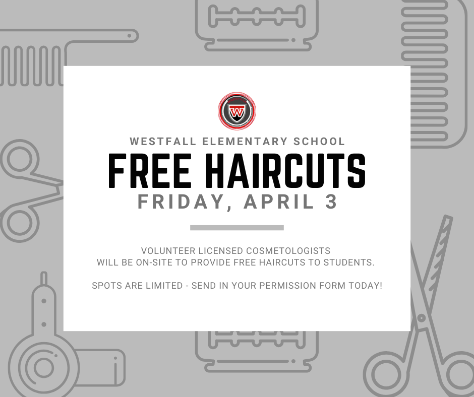 Free Haircuts - Gemini said A promotional graphic for Westfall Elementary School announcing a free haircut event. The background is gray with light line icons of combs, scissors, and hair dryers. A white central box features the school's red and black circular "W" logo at the top, followed by the text Westfall Elementary School in gray. Below this, the words Free Haircuts are displayed in large, bold black letters above the date Friday, April 3. The bottom of the graphic explains that volunteer licensed cosmetologists will be on-site to provide free haircuts to students and notes that spots are limited, urging parents to send in permission forms today.