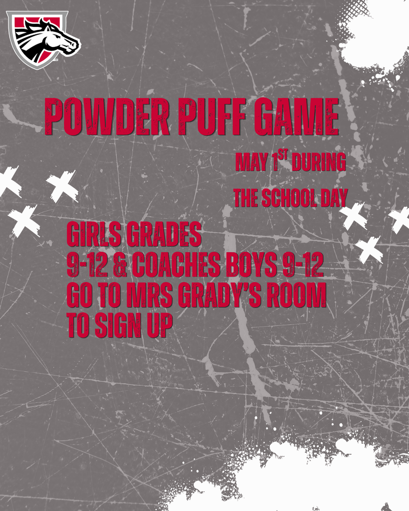 Powder Puff Game - A promotional flyer for a Powder Puff Game features a distressed gray background with a red and white mustang horse logo in the top left corner. Large red text in the center announces the Powder Puff Game will take place on May 1st during the school day. The bottom portion of the graphic states that girls in grades 9 through 12 can play and boys in grades 9 through 12 can coach. It instructs interested students to go to Mrs. Grady's room to sign up. The design is accented with white paint splatter effects and X marks on the sides.