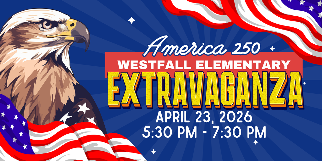 America 250 Westfall Elementary Extravaganza April 23, 2026 5:30-7:30 PM American Flags with bald eagle
