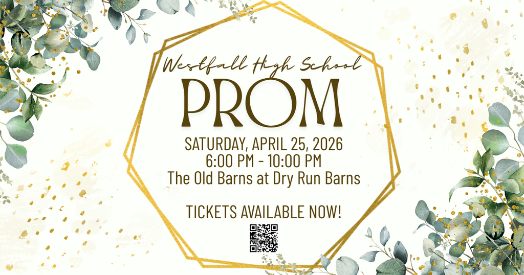 Prom: A decorative prom announcement for Westfall High School featuring a soft, elegant design with green eucalyptus leaves and gold accents framing the text. In the center, a gold geometric border surrounds the words “Westfall High School Prom.” The event details read: Saturday, April 25, 2026, from 6:00 PM to 10:00 PM at The Old Barns at Dry Run Farms. At the bottom, it says “Tickets Available Now!” with a QR code displayed beneath the text.