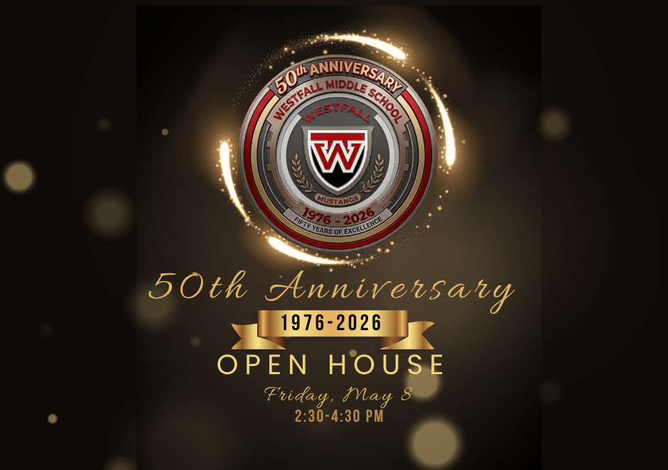 50th Anniversary: A black and gold promotional graphic for Westfall Middle School’s 50th Anniversary. At the center is a circular emblem with a red “W” logo and the text “50th Anniversary Westfall Middle School 1976–2026.” Gold light accents surround the emblem. Below, elegant gold text reads “50th Anniversary Open House,” followed by event details: Friday, May 8, 2:30–4:30 PM.