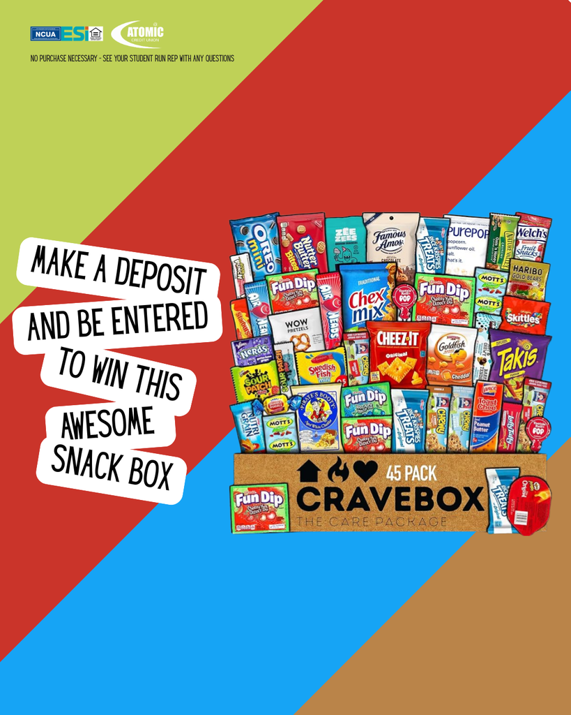 ACU -  A promotional graphic for Atomic Credit Union features a vibrant background with diagonal stripes of lime green, red, and blue. To the left, white text bubbles with black handwriting-style font read, "MAKE A DEPOSIT AND BE ENTERED TO WIN THIS AWESOME SNACK BOX." To the right, a "CraveBox" care package is overflowing with a variety of 45 snack items, including Mini Oreos, Fun Dip, Cheez-Its, Goldfish, Takis, Rice Krispies Treats, and Welch’s Fruit Snacks. The top of the image includes the NCUA and ESI logos alongside the Atomic Credit Union logo, with a small note stating, "NO PURCHASE NECESSARY - SEE YOUR STUDENT RUN REP WITH ANY QUESTIONS."