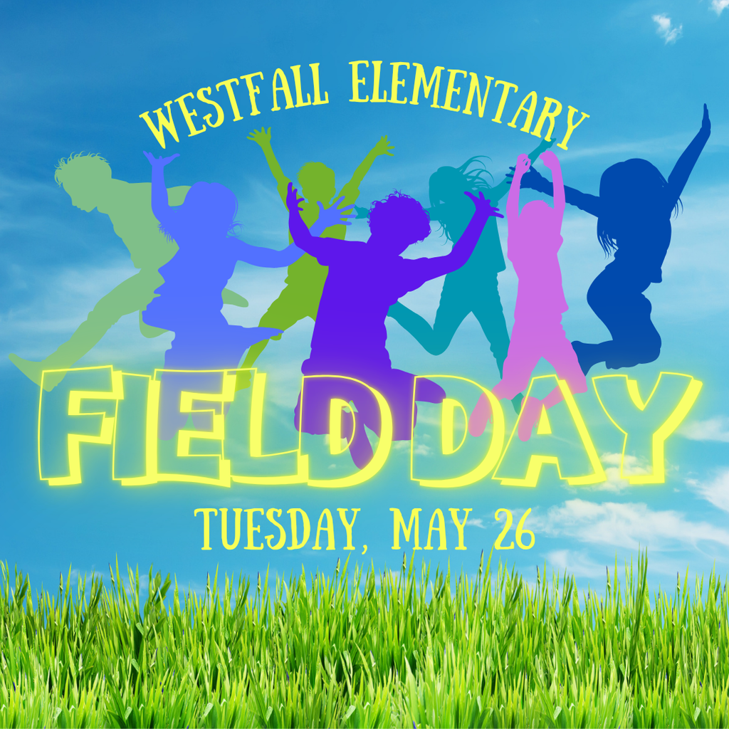 Field Day - A bright, colorful graphic promoting Westfall Elementary Field Day shows silhouettes of children jumping and celebrating against a blue sky with clouds. The text reads “Westfall Elementary Field Day” with “Tuesday, May 26” below, and green grass along the bottom.