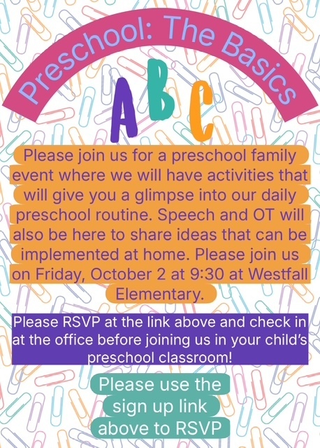 Preschool: The Basics graphic with colorful paper clips in the background. Text reads: Please join us for a preschool family event with activities that will give you a glimpse into our daily preschool routine. Speech and OT will also be here to share ideas you can implement at home. Please join us on Friday, October 2 at 9:30 AM at Westfall Elementary School. Please RSVP at [LINK] and be sure to check in at the office before joining us in your child's preschool classroom.