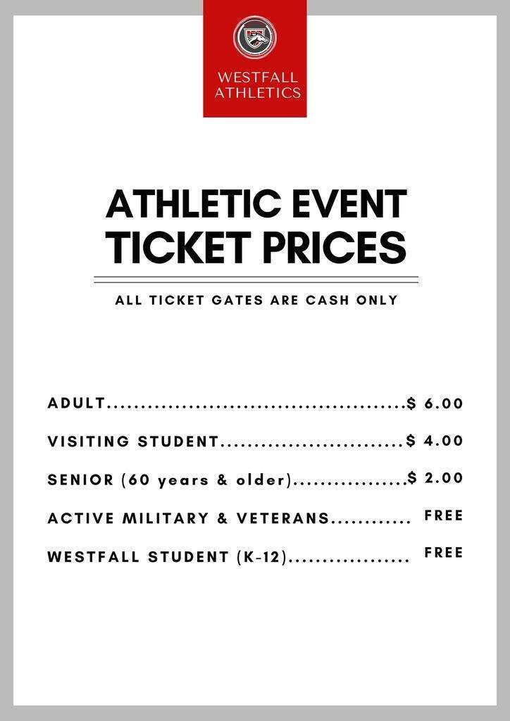 Athletic Event Tickets Prices All ticket gates are cash only.  Ticket Prices:  Adults: $6.00  Visiting Students: $4.00  Seniors (60+): $2.00  Active Military & Veterans: Free  Westfall Students (K–12): Free
