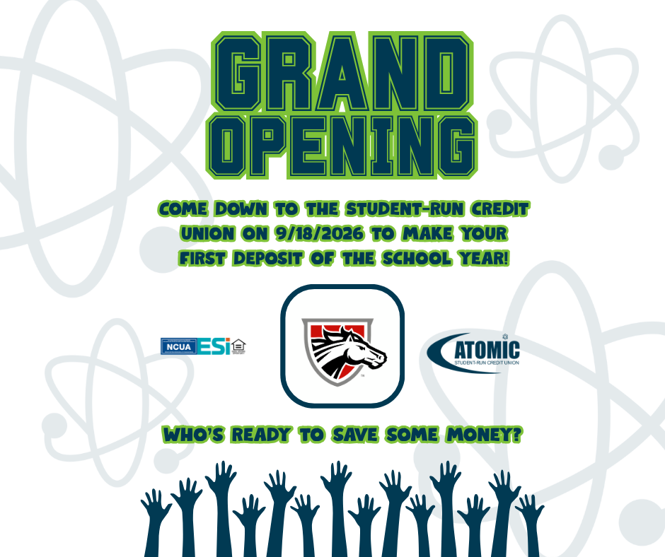 Grand Opening - Come down to the Student Run Credit Union on 9/18/2026 to make your first deposit of the school year! Mustang logo, Atomic Credit Union logo - Who's ready to save some money! with hands raised in the air