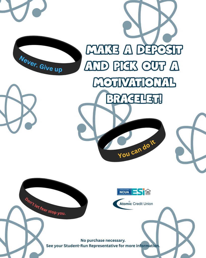atomic symbols in background with floating motivational bracelets that read "Never Give Up," "You Can Do It," and "Don't Let Fear Stop You" with Atomic Credit Union logo. No purchase necessay. See your Student-Run Representative for more information.
