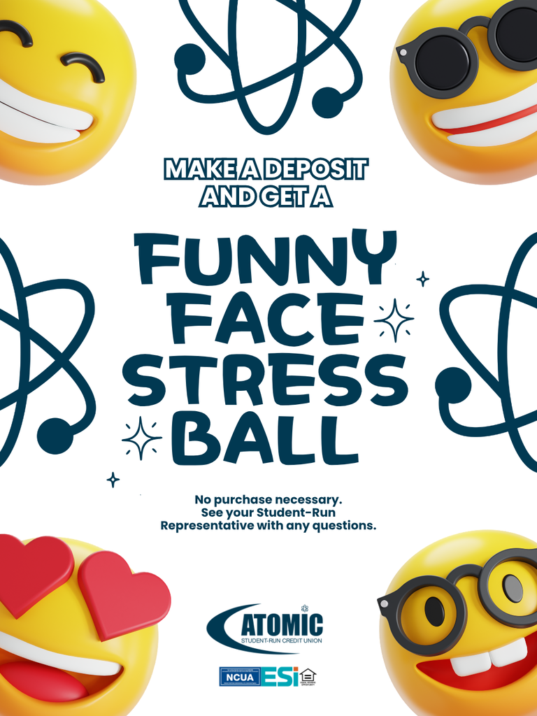 atomic symbols in background with floating 3D emoji faces in each corner. Text reads Make a Deposit and get a Funny Face Stress Ball. Atomic Credit Union logo. No purchase necessay. See your Student-Run Representative for more information.