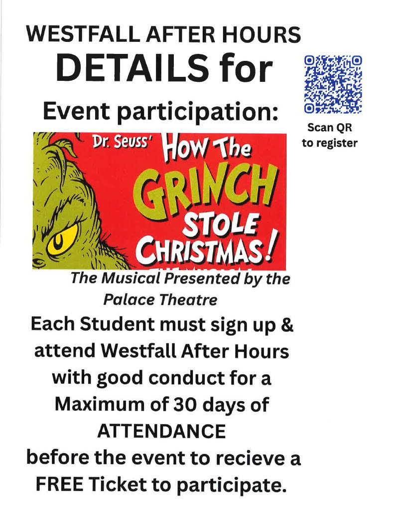 Flyer for Westfall After Hours promoting a student trip to see Dr. Seuss’ How the Grinch Stole Christmas! The Musical, presented by the Palace Theatre. Students who sign up and attend Westfall After Hours with good conduct for a maximum of 30 days before the event can receive a free ticket. The flyer states that dinner and charter bus transportation will be provided and encourages students to scan the QR code to register and reserve seating. The flyer includes images of the Grinch and children with the Grinch in a festive Christmas setting.