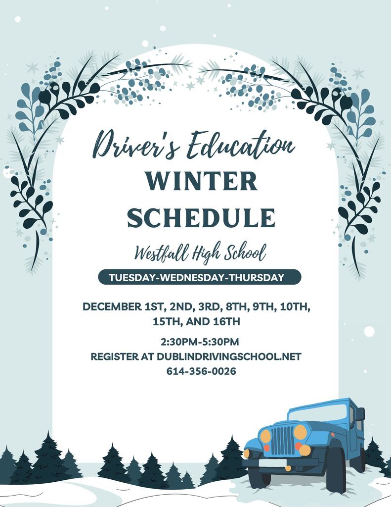 A winter-themed flyer advertising Driver’s Education at Westfall High School. The design features a snowy landscape, evergreen trees, decorative winter foliage, and a blue Jeep. Classes are held Tuesday through Thursday on December 1–3, 8–10, and 15–16 from 2:30 to 5:30 p.m. Registration is available at DublinDrivingSchool.net or by calling 614-356-0026.