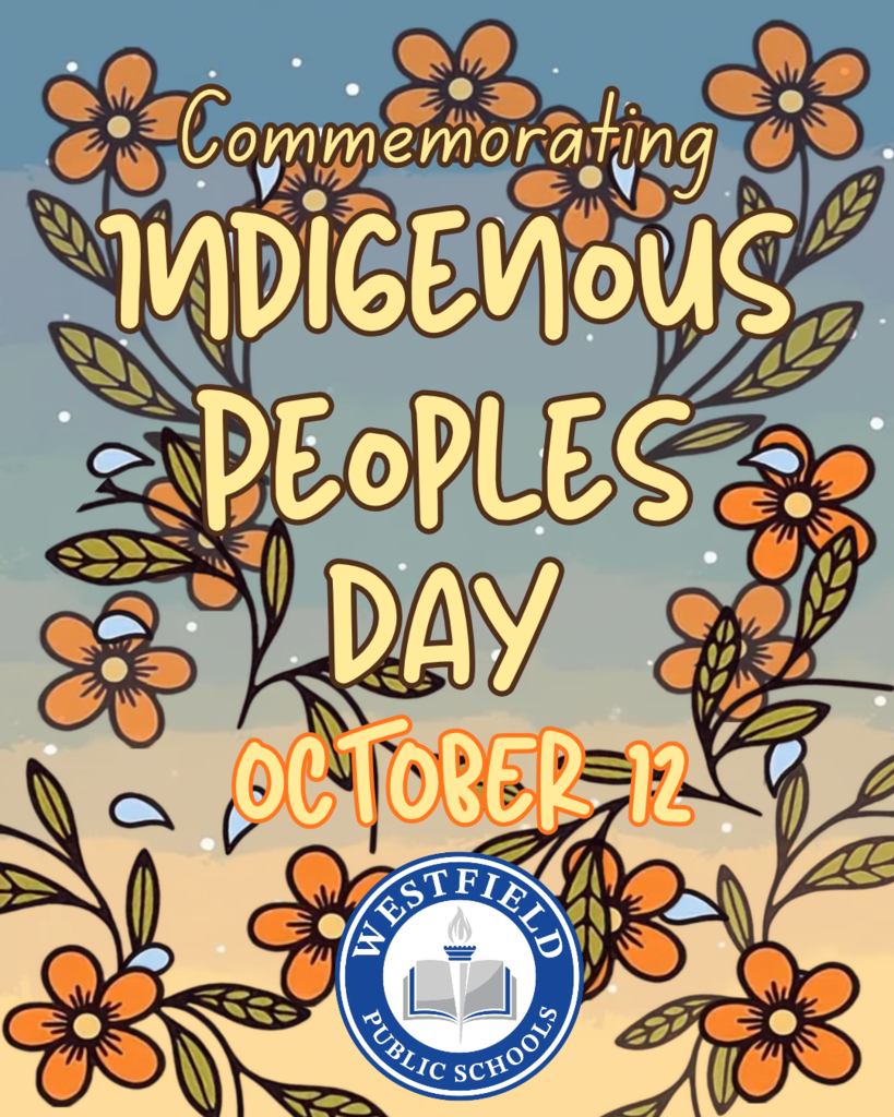 Graphic reading "Commemorating Indigenous Peoples Day October 12" with orange floral and leaf illustrations, featuring the Westfield Public Schools logo.   