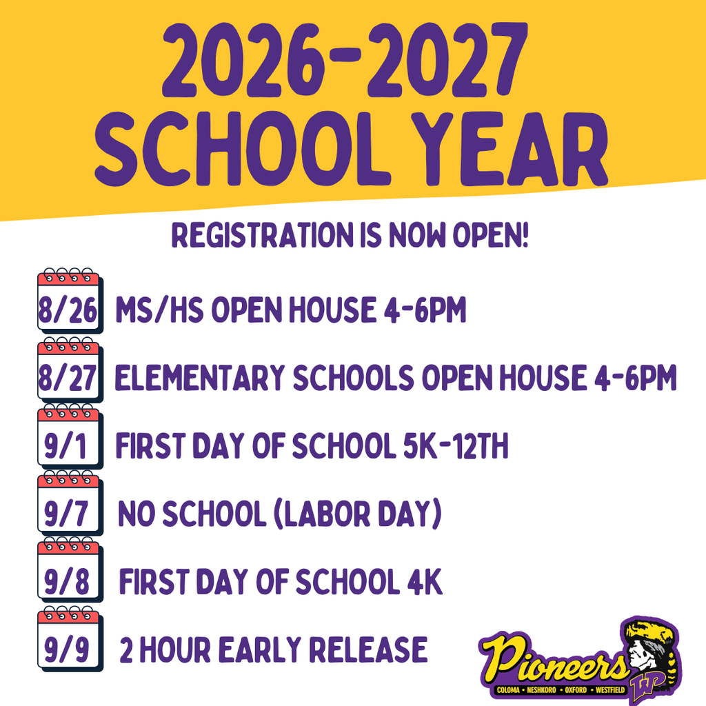 Important Dates:  8/26 MS/HS Open House 4-6PM, 8/27 Elementary Schools Open House 4-6PM, 9/1 First Day of School 5K-12th, 9/7 No School (Labor Day), 9/8 First Day of School 4K, 9/9 2 Hour Early Release for Students