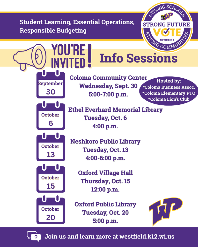You're invited! Referendum Information Sessions: Sept. 30 at 5pm at Coloma Community Center; Oct 6 at 4 pm in Ethel Everhard Memorial Library; Oct. 13, 4-6 pm at Neshkoro Public Library; Oct. 15 at noon at Oxford Village Hall; Oct. 20 at 5 pm at Oxford Public Library. Vote Nov. 3. Strong Schools, Strong Communities, Strong Future.