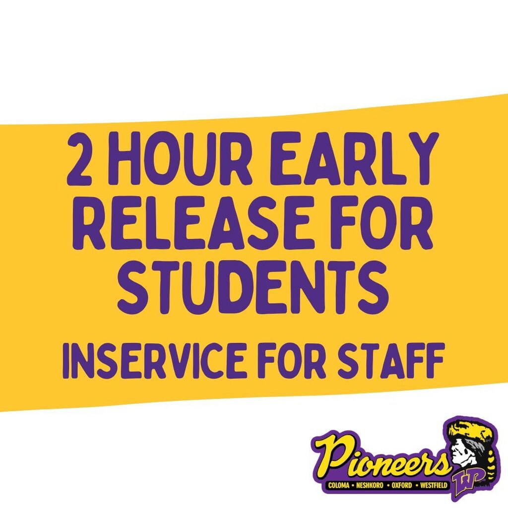 2 hour early release for students. Inservice for staff. Wednesday October 14
