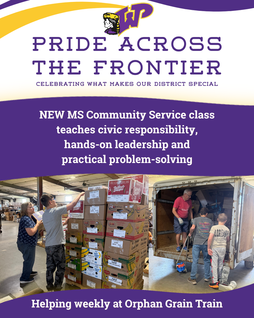 Pride Across the Frontier - Celebrating What Makes Our District Special: our new Middle School community service class teaches civic responsibility, hands-on leadership and practical problem-solving. Two photos of WMS students helping fill and load boxes onto a truck at Orphan Grain Train where they have started helping weekly