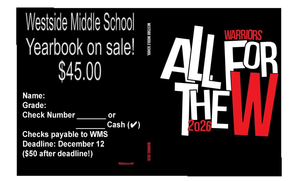 Westside Middle School Yearbook — On Sale Now!  Don’t miss out on this year’s amazing memories! The 2025–2026 WMS Yearbook is now on sale for $45.  This year’s theme is “ALL FOR THE W — Warriors 2026!” ❤️🤍  Order Deadline: December 12th Turn in your order form to: The WMS Office Printable version:  https://5il.co/3r18l