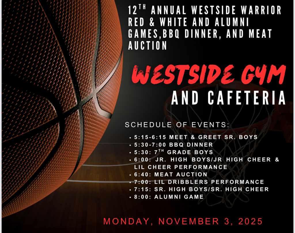 🎉🏀 Mark Your Calendars! 🏀🎉  Get ready for the 12th Annual WHS Boys Basketball Red & White Game and the 4th Annual Alumni Game — plus a delicious BBQ Dinner and more!  Monday, November 3rd Games from 5:30 – 8:30 PM WHS Gymnasium  Come out and show your Warrior pride! This night will feature: Boys Basketball (Grades 7–12)  Alumni Game Lil Dribblers Performance Lil Cheer Performance Jr. & Sr. High Cheerleaders  🍽️ BBQ Dinner & Tickets: Game Only – $5 Meal + Game Combo (Presale) – $15 Meal + Game Combo (Night of Event) – $17 Meal Only – $12 NO PASSES WILL BE ACCEPTED  Don’t Forget! T-Shirt Orders are due Monday, October 20th! Grab yours early and wear it proudly at the game!  🏀 Alumni Players: Contact Coach Sheffield at gsheffield@westsideschools.org  to sign up for the Alumni Game.  Come hungry, loud, and full of Warrior spirit — this is a night you won’t wa