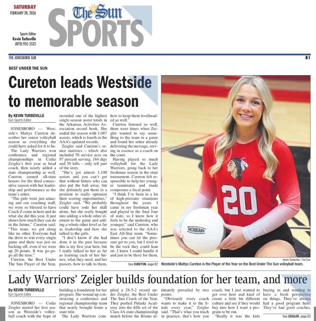 Westside volleyball was recently featured in The Jonesboro Sun’s “Best Under the Sun” sports section! 🏐  Senior Mattyx Cureton was named the Best Under the Sun Player of the Year after an outstanding season in which she recorded 1,087 assists, one of the highest single-season totals in the Arkansas Activities Association record book. Cureton also contributed 70 service aces, 184 digs, and 50 kills, helping lead the Lady Warriors to a memorable season.  First-year head coach Codie Zeigler helped guide the Lady Warriors to conference and regional championships, finishing the season with an impressive 28–5–2 record and a trip to the 4A State Championship match.  The Lady Warriors’ strong leadership, teamwork, and determination made this season one to remember. Congratulations to Mattyx Cureton, Coach Zeigler, and the entire Lady Warriors volleyball team!  📖 Check out the full article below to read more about their incredible season.