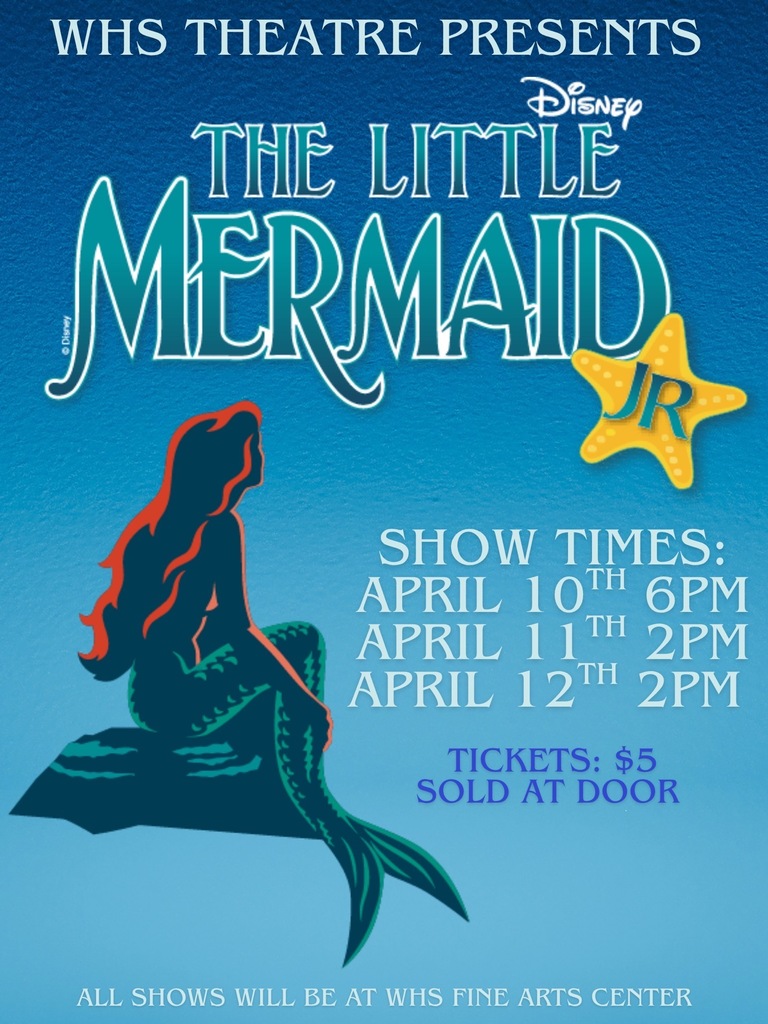 WHS Theatre proudly presents Disney’s The Little Mermaid Jr.!   Our talented students have been working hard to bring this beloved story to life, and you won’t want to miss it! From incredible performances to unforgettable music, it’s a show the whole family will enjoy.  Showtimes: April 10 – 6:00 PM April 11 – 2:00 PM April 12 – 2:00 PM   Location: WHS Fine Arts Center Tickets: $5 (sold at the door)  Make plans now to come support our amazing students and enjoy a night (or afternoon!) of fantastic entertainment. We can’t wait to see you there!