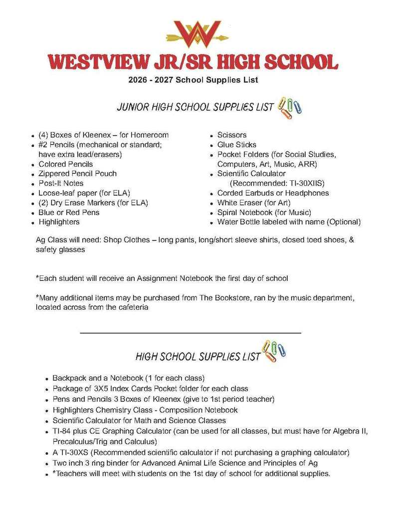 A school supply list document for Westview Jr/Sr High School for the 2026-2027 school year, divided into two main sections: Junior High School Supplies List: Includes general items like 4 boxes of Kleenex (for homeroom), scissors, #2 pencils, colored pencils, glue sticks, a zippered pencil pouch, post-it notes, blue or red pens, highlighters, corded earbuds/headphones, and a labeled water bottle (optional). Specific class needs include loose-leaf paper and 2 dry erase markers (for ELA); pocket folders (for Social Studies, Computers, Art, Music, and ARR); a scientific calculator (TI-30XIIS recommended); a white eraser (for Art); and a spiral notebook (for Music). Ag Class requires shop clothes (long pants, shirts, closed-toed shoes, and safety glasses). Notes mention that assignment notebooks are provided on day one and extra items can be bought at the school Bookstore. High School Supplies List: Includes a backpack, a notebook and pocket folder for each class, pens and pencils, a package of 3x5 index cards, 3 boxes of Kleenex (for 1st period teacher), and highlighters. Science and math specific needs include a composition notebook for Chemistry, and a scientific calculator (TI-30XS recommended). A TI-84 plus CE Graphing Calculator is required for Algebra II, Precalculus/Trig, and Calculus. A two-inch 3-ring binder is required for Advanced Animal Life Science and Principles of Ag. A note states that teachers will meet with students on the first day for any additional supplies.