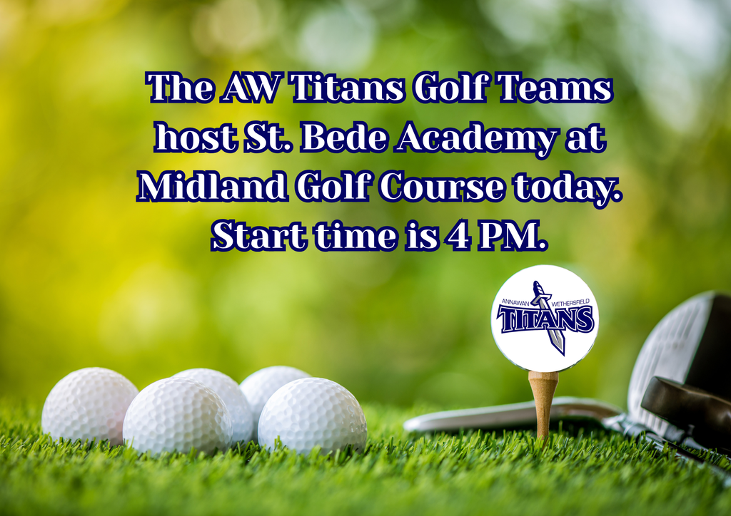 oday the AW Titans Golf Team will host St. Bede Academy at Midland Golf Course. Start time is 4 PM. Good luck to all of our golfers!