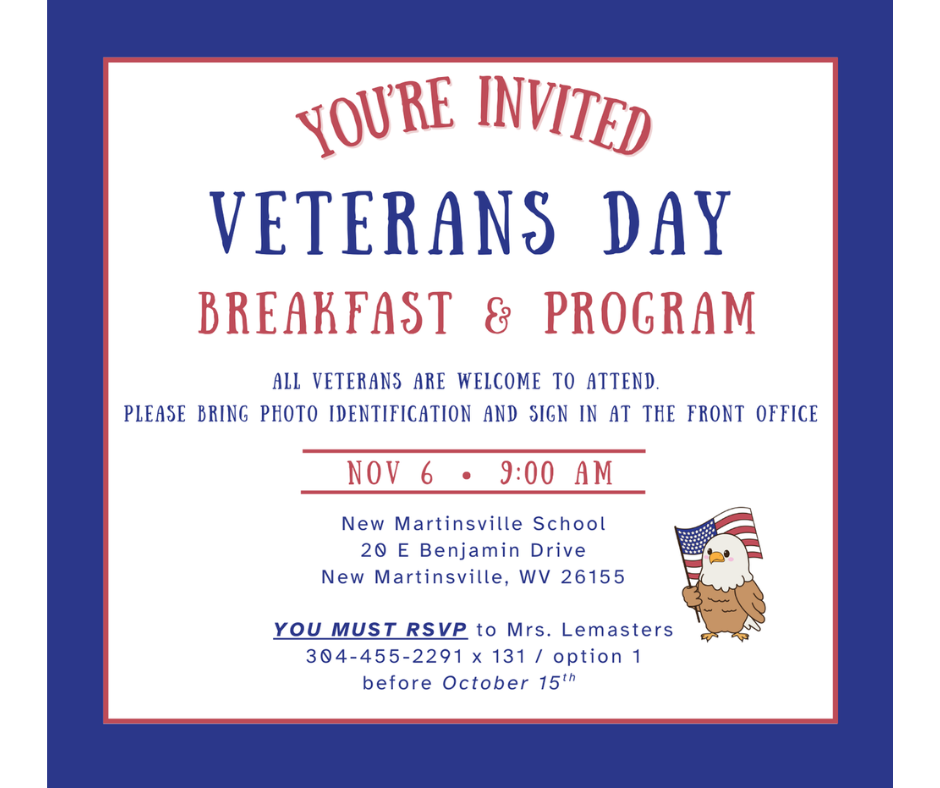 NMS will honor our Veterans on November 6th at 9am  All Veterans are welcome to attend  Please RSVP to Mrs. Lemasters at 304-455-2291 x 131 / option 1 before October 15th.  Please bring photo identification and check in with the front office upon arrival.