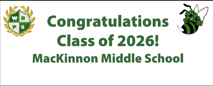 The WBPS crest and hornet flanking the words "Congratulations Class of 2026!  MacKinnon Middle School"