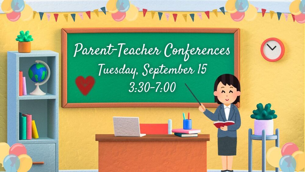 Parent-Teacher Conferences Tuesday, September 15 3:30-7:00
