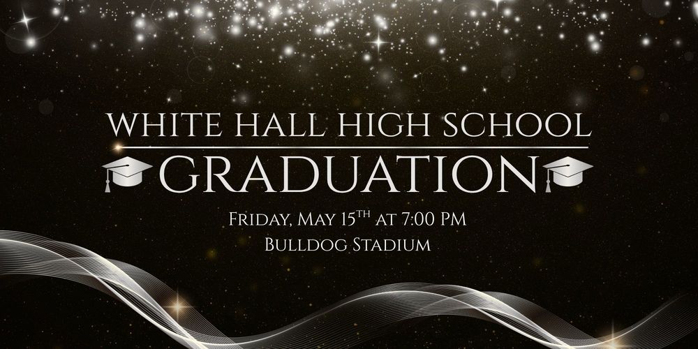 WHHS Graduation Friday, May 15th at 7 PM