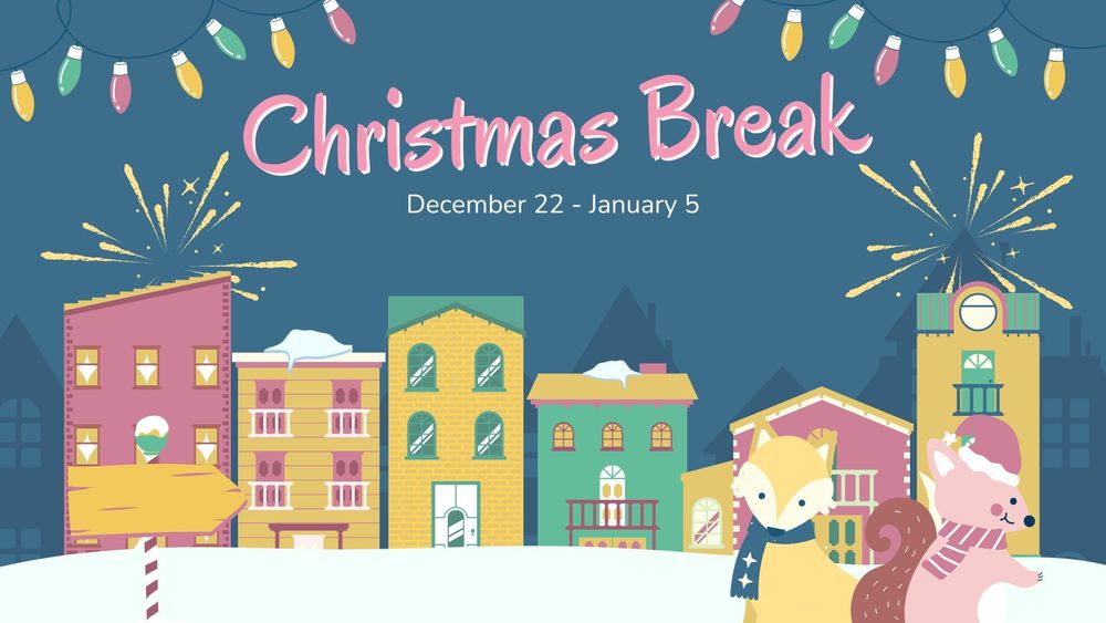 Christmas Break from December 22 - January 5