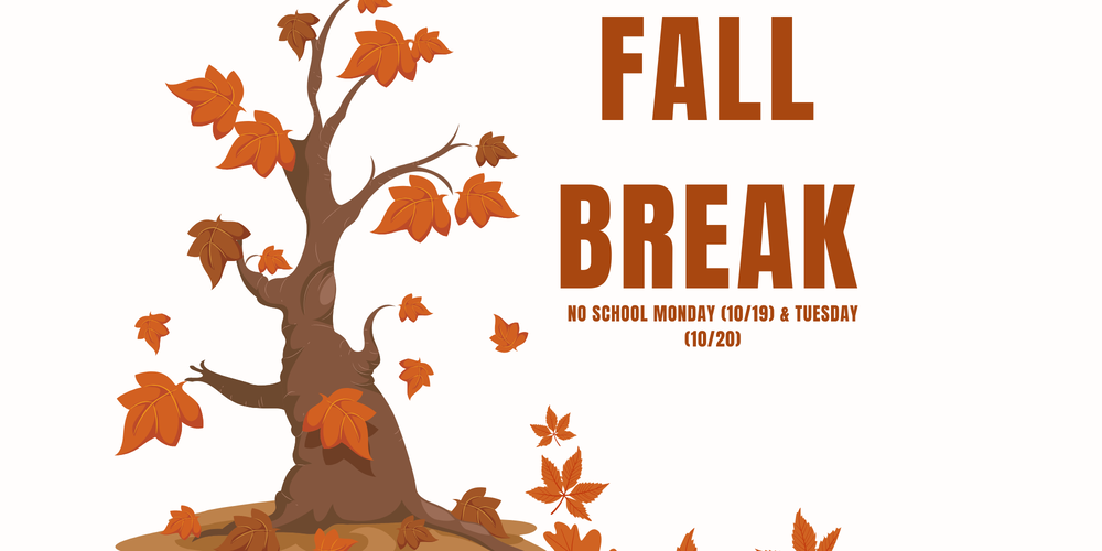 Fall Break (NO SCHOOL) October 19 & 20!
