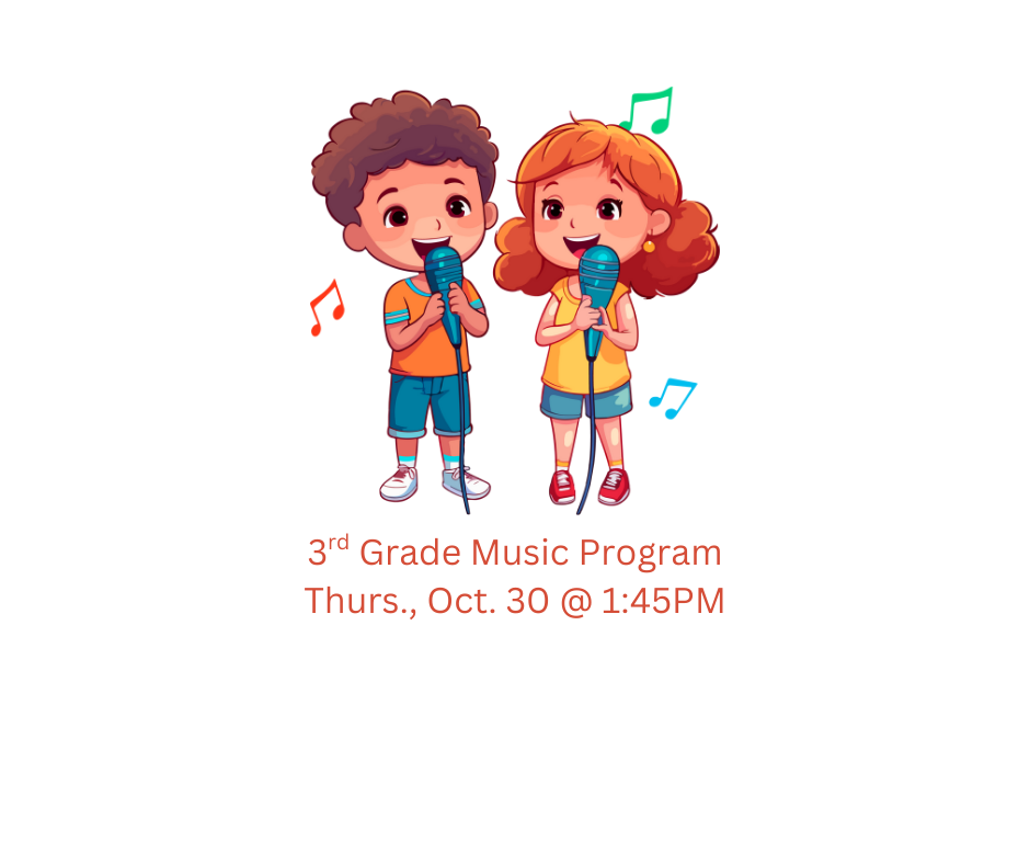 3rd grade music program 10/30/25 at 1:45PM