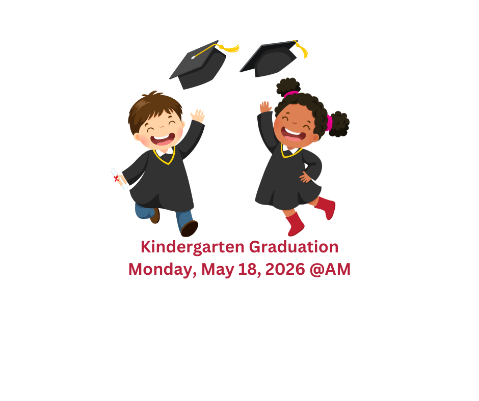 Kindergarten Graduation - Monday, May 18, 2026 @9:00 AM!