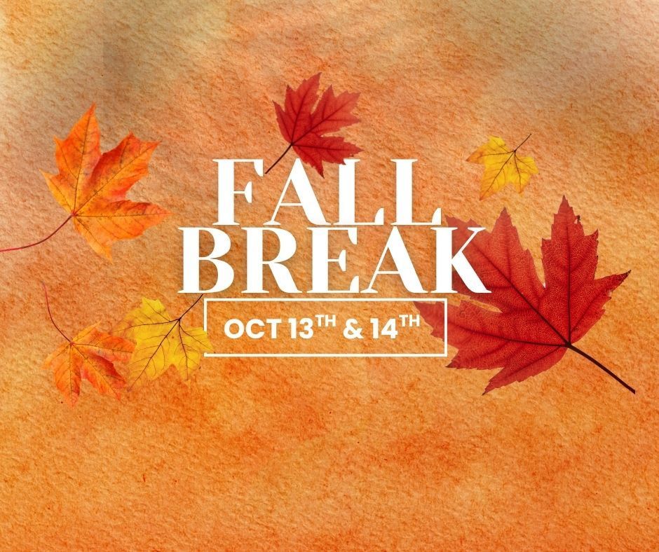 Fall Break Oct 13th & 14th
