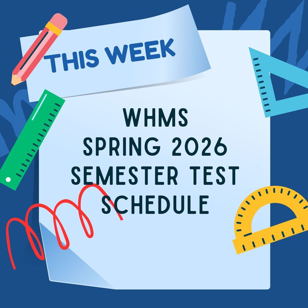 WHMS Spring 2026 Semester Test Schedule