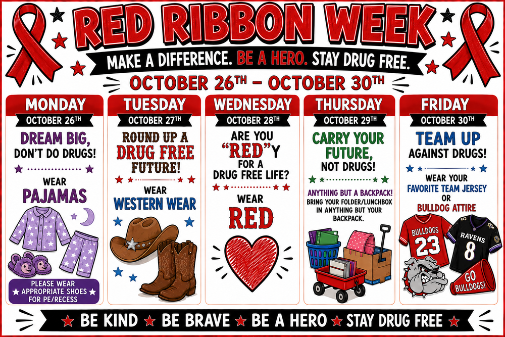 Red Ribbon Week! (10/26/26-10/30/26)  Monday-Wear PJs, Tuesday-Wear Western Clothes, Wednesday-Wear Red, Thursday-Carry anything but a backpack, Friday-Support your favorite team