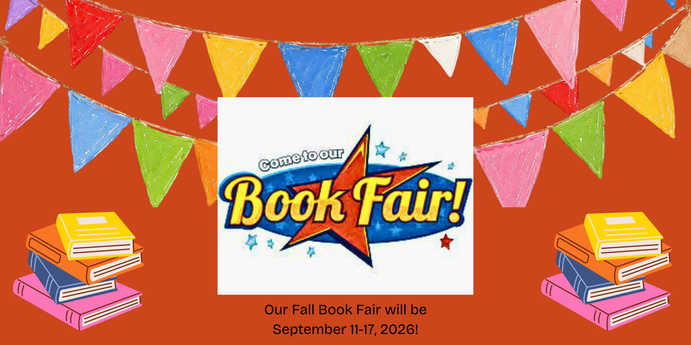 FalL Book Fair will be Friday, September 11, 2026-Thursday, September 17, 2026