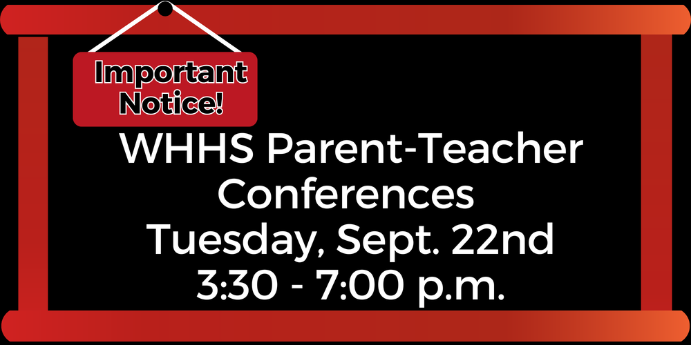 WHHS Parent-Teacher Conferences - 9/22 from 3:30 to 7:00 PM